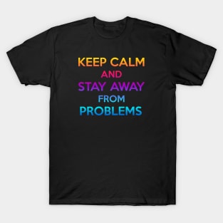 keep calm and stay away from problems T-Shirt